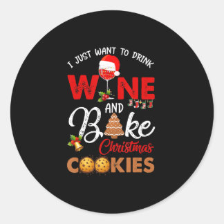 Just Want To Drink Wine Bake Christmas Cook Gift Classic Round Sticker