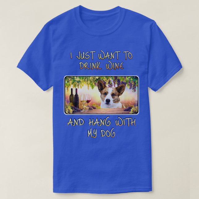 Just Want To Drink Wine & Hang W Cardigan Welsh Co T-Shirt (Design Front)