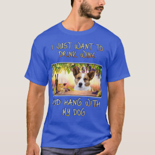 Just Want To Drink Wine & Hang W Cardigan Welsh Co T-Shirt