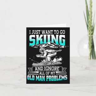 Just Want To Go Skiing And Ignore Old Man Problems Card