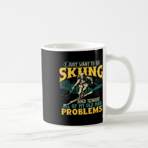 Just Want To Go Skiing And Ignore Old Man Problems Coffee Mug