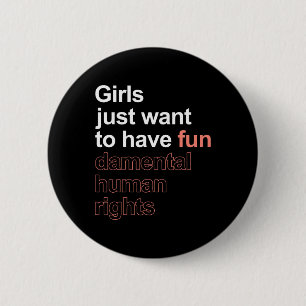 Just Want To Have Fun-damental Human Rights Femini 6 Cm Round Badge