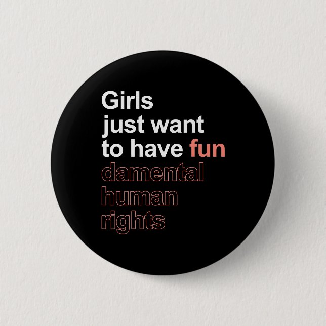Just Want To Have Fun-damental Human Rights Femini 6 Cm Round Badge (Front)