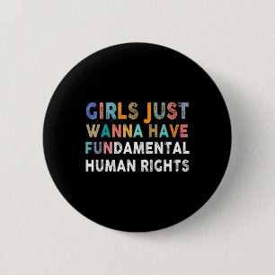 Just Want To Have Fundamental Human Rights Feminis 6 Cm Round Badge