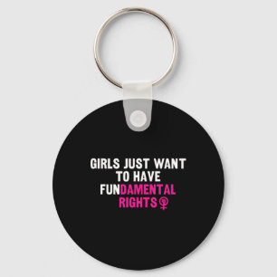 Just Want To Have Fundamental Rights Feminist Key Ring