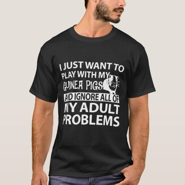 Just Want To Play With Guinea Pigs T-Shirt (Front)