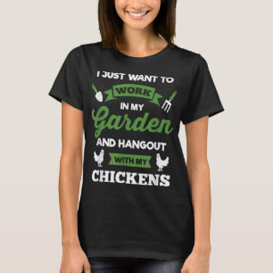 Just Want To Work In Garden Hang Out Chickens T-Shirt