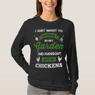 Just Want To Work In Garden Hang Out Chickens T-Shirt