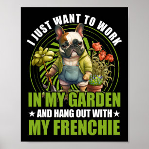 Just Want To Work In My Garden And Hang Out With F Poster