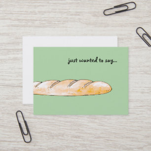 just wanted to say... (French baguette bread) Business Card