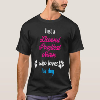 Just Who Licensed Practical Nurse Loves Her Dog T-Shirt