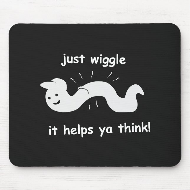 Just wiggle - it helps ya think! mouse pad (Front)