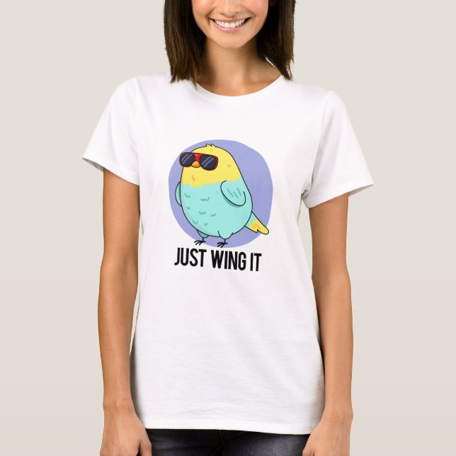 Just Wing It Funny Bird Pun  T-Shirt (Front)