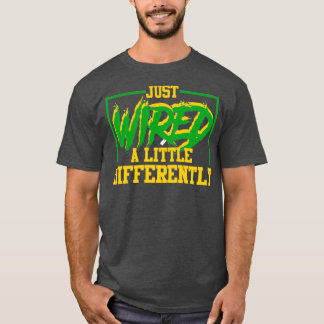 Just Wired A Little Differently For Girls Boys ADH T-Shirt