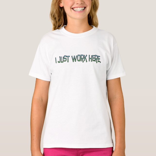 Just Work Here T-Shirt (Front)