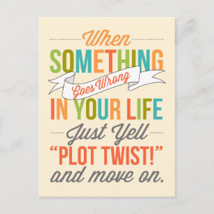 Just Yell "Plot Twist!" And Move On Postcard