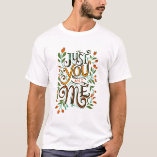 Just you and me T-Shirt