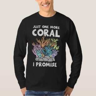 Juste One More Coral I Promise Fish Keeping Aquari T-Shirt