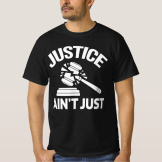 Justice Ain’t Just – Broken Gavel Trump Protest T-Shirt