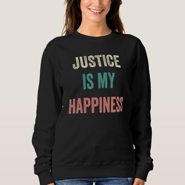 Justice Is My Happiness Sweatshirt (Front)