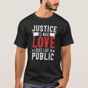 Justice Is What Love Looks Like Awareness Racism T-Shirt