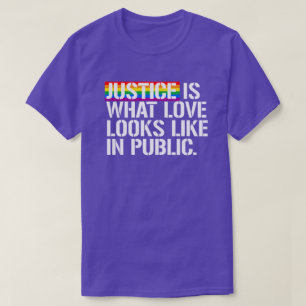 Justice is what love looks like in public T-Shirt