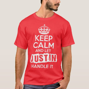 Justin Keep Calm and Let Justin Handle It T-Shirt