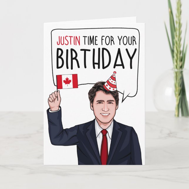 JUSTIN TRUDEAU: Justin Time For Your Birthday Card (Front)