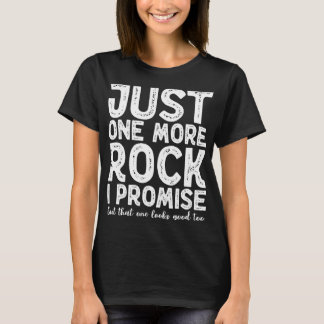 JustOneMore Rock Geologists Rockhounds Gear Mining T-Shirt