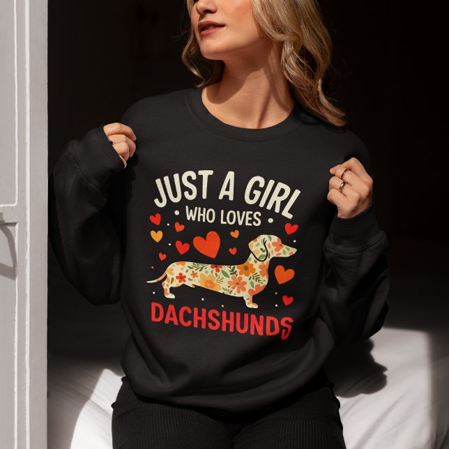 Juts a Girl who loves Dachshunds, Dog Lover Sweatshirt (Creator Uploaded)