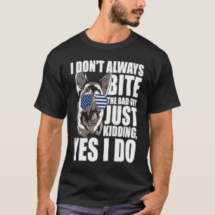 K9 Police Dog I Always Bite The Bad Guy K9 Police T-Shirt