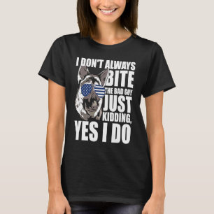 K9 Police Dog I Always Bite The Bad Guy K9 Police T-Shirt