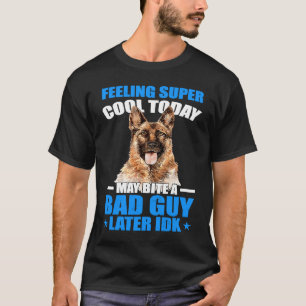 K9 Police Dog  I May Bite A Bad Guy K9 Police Offi T-Shirt