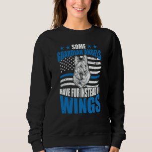 K9 Police Dog Some Guardian Angels Have Fur Instea Sweatshirt