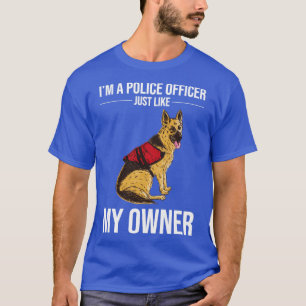 K9 Police Officer Police Dog Like My Owner T-Shirt