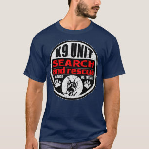 K9 Unit Search and Rescue In Dogs We Trust  T-Shirt