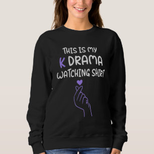 K Drama Korean Drama This Is My K Drama Watching Sweatshirt