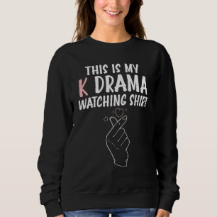 K Drama Korean Drama This Is My K Drama Watching Sweatshirt