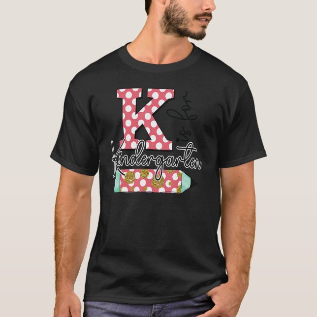 K Is For Kindergarten Teacher First Day Back To Sc T-Shirt (Front)