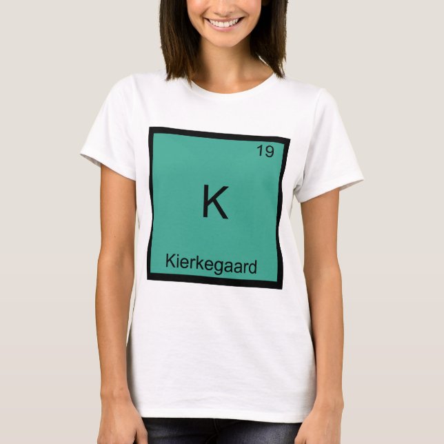 K - Kierkegaard Funny Chemistry Element Symbol Tee (Front)