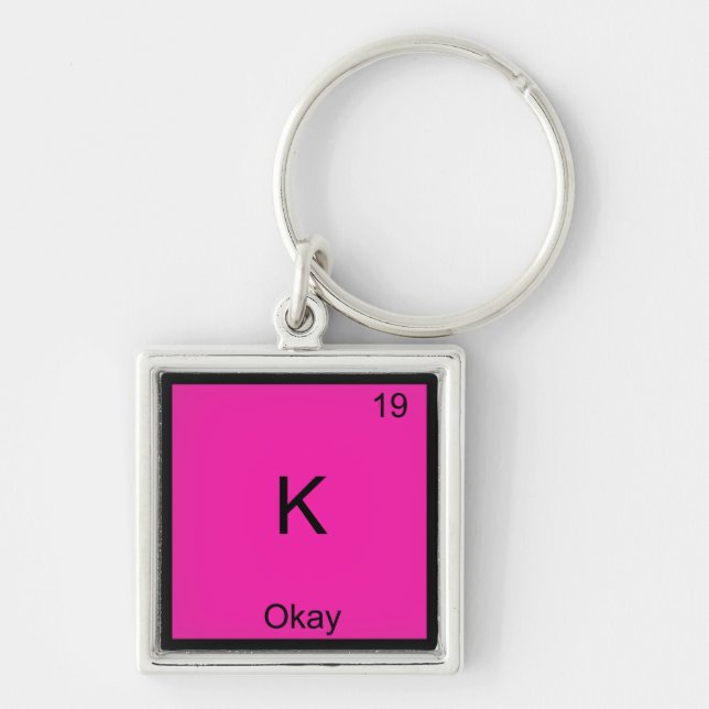 K - Okay Chemistry Element Symbol Funny Periodic Key Ring (Front)