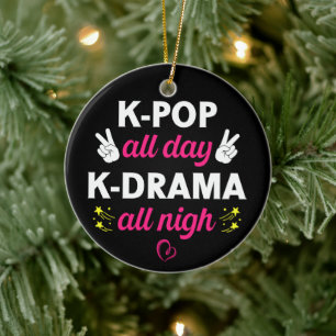 K-Pop All Day K-Drama All Nigh, Korean Music Lover Ceramic Ornament