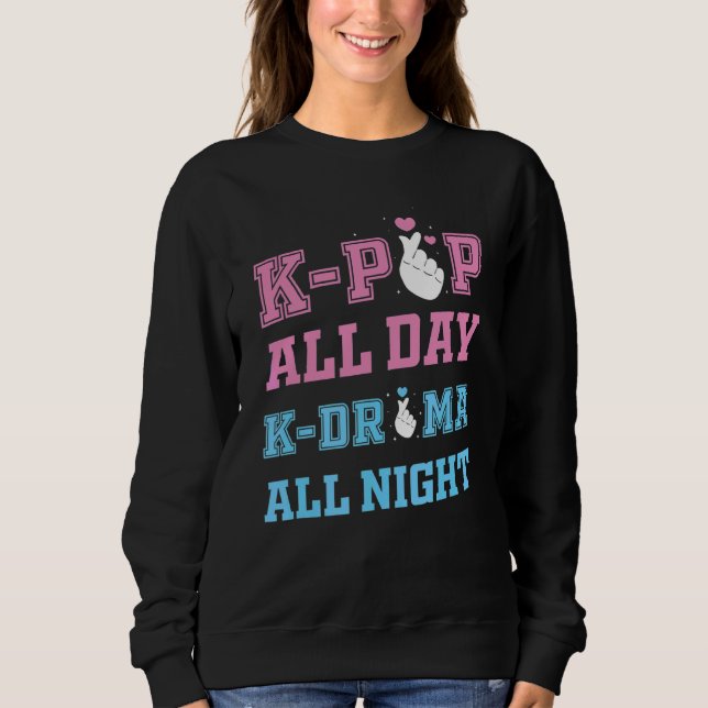 K Pop All Day K Drama All Night  K Pop Korean Dram Sweatshirt (Front)