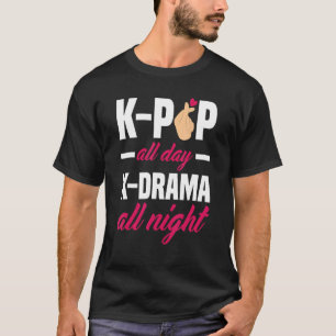 K Pop All Day K Drama All Night   K Pop T-Shirt