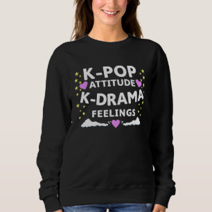 K Pop Attitude K Drama Feelings K Pop Merch Sweatshirt