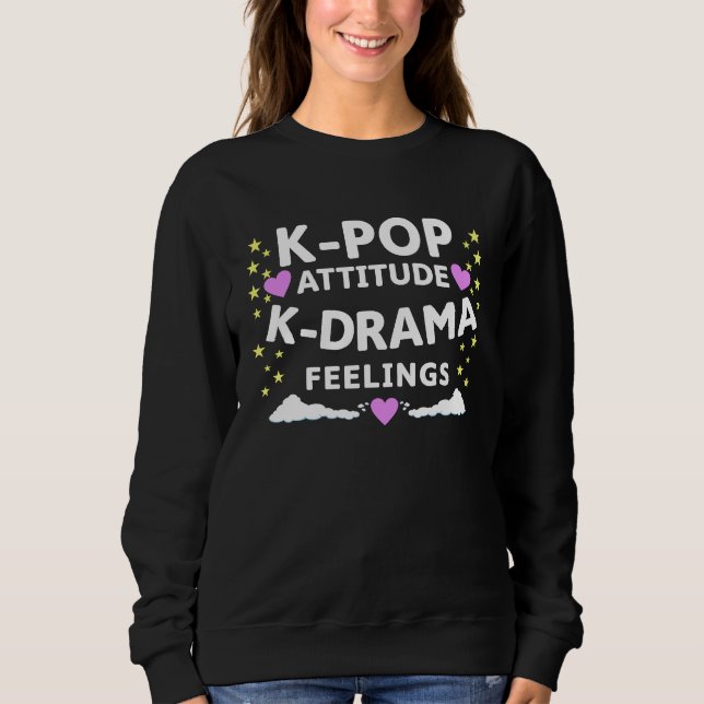 K Pop Attitude K Drama Feelings  K Pop Merch Sweatshirt (Front)