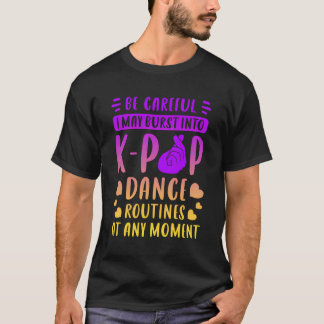 K-Pop Dance Routines Funny Saying For K-Pop Fans T-Shirt
