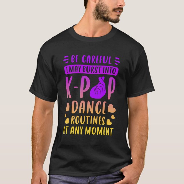 K-Pop Dance Routines Funny Saying For K-Pop Fans T-Shirt (Front)