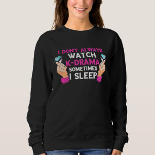 K Pop I Don't Always Watch Korean Drama K Pop Addi Sweatshirt