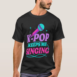 K-Pop Keeps Me Singing Music Fans Korean Culture C T-Shirt